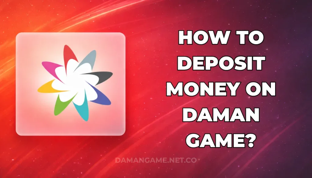 HOW TO DEPOSIT MONEY ON DAMAN GAME?