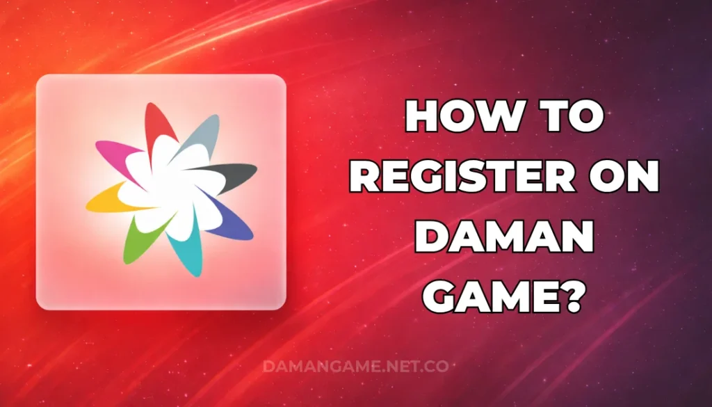 HOW TO REGISTER ON DAMAN GAME?